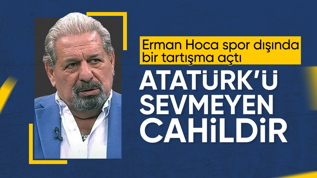 Erman Toroğlu’ndan Atatürk yorumu: Sevmeyen adam cahildir