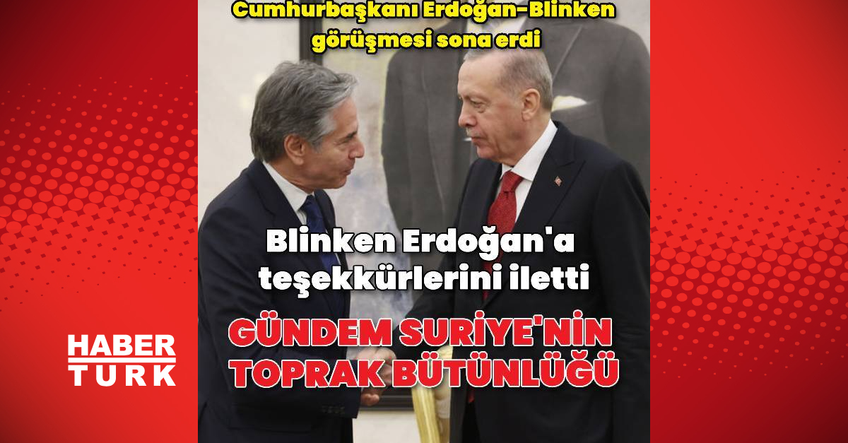 Cumhurbaşkanı Erdoğan, Blinken ile görüştü