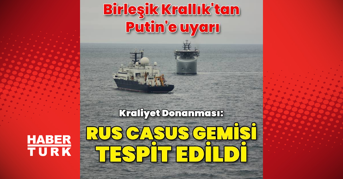 Birleşik Krallık Kraliyet Donanması Rus casus gemisini tespit etti